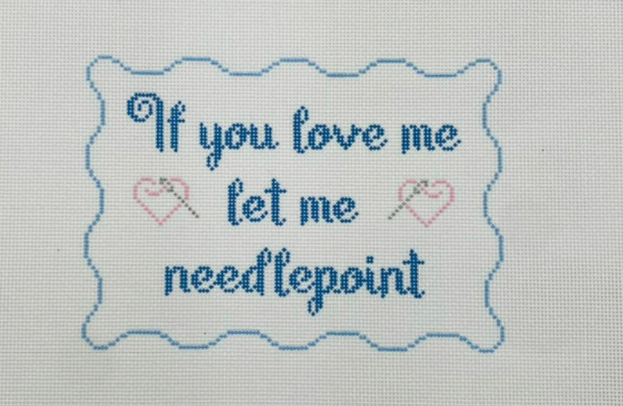 If You Love Me Let Me Needlepoint