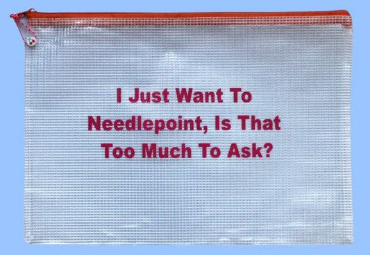 I Just Want to Needlepoint Project Bag