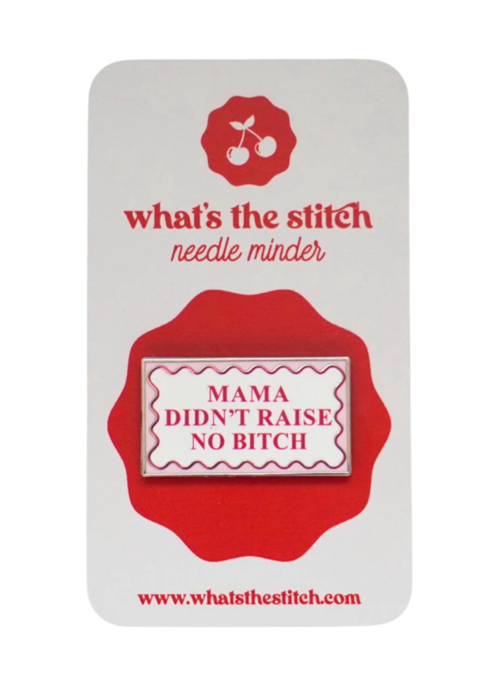 Mama Didn't Raise No Bitch Needle Minder